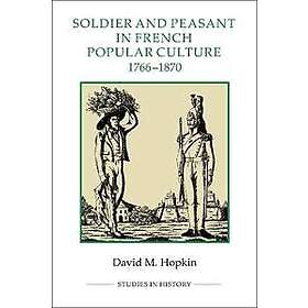 Soldier and Peasant in French Popular Culture, 1766-1870