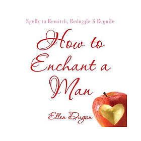 How to enchant a man spells to bewitch, bedazzle and beguile (häftad, eng)
