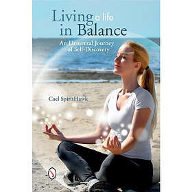 Living a Life in Balance: An Elemental Journey of Self-Discovery (häftad, eng)