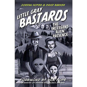 Little gray bastards the incessant alien presence (inbunden, eng)