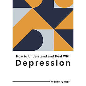 How to Understand and Deal with Depression (häftad, eng)