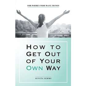 How to Get out of Your Own Way (häftad, eng)