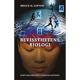 Bevissthetens biologi : slipp løs kraften i sinn og materie (bok, danskt band, n