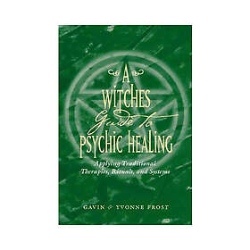 A Witch's Guide to Psychic Healing: Applying Traditional Therapies, Rituals, and Systems (häftad, eng)