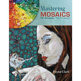 Mastering mosaics 19 artists, 19 projects (inbunden, eng)
