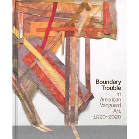Boundary Trouble in American Vanguard Art, 1920-2020 (inbunden, eng)