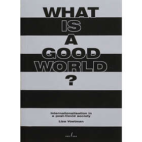 What is a good world? Internationalisation in a post-Covid society (häftad, eng)