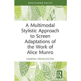 A Multimodal Stylistic Approach to Screen Adaptations of the Work of Alice Munro (häftad, eng)