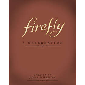 Firefly: A Celebration (Anniversary Edition) (inbunden, eng)