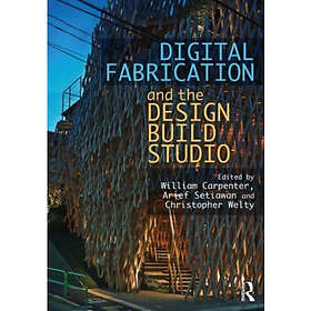 Digital Fabrication and the Design Build Studio (häftad, eng)