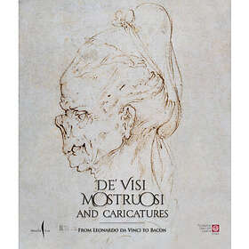 De’ visi mostruosi: Caricatures from Leonardo da Vinci to Bacon (inbunden, eng)