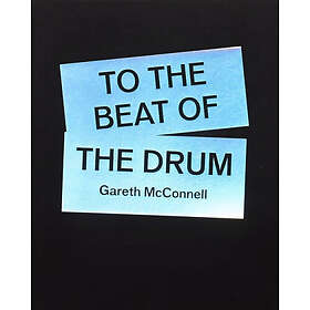 To The Beat Of The Drum Gareth McConnell (häftad, eng)