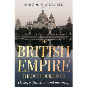 The British Empire Through Buildings (häftad, eng)