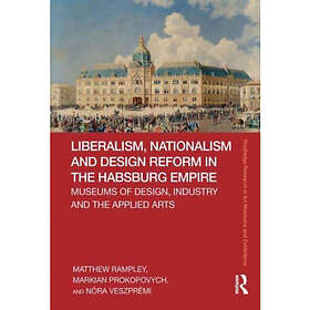 Liberalism, Nationalism and Design Reform in the Habsburg Empire (häftad, eng)