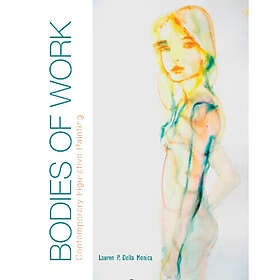 Bodies of Work—Contemporary Figurative Painting (inbunden, eng)