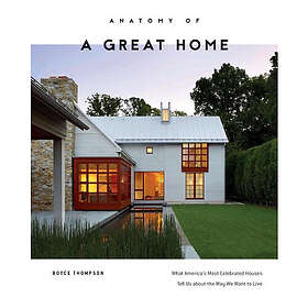 Anatomy Of A Great Home (inbunden, eng)