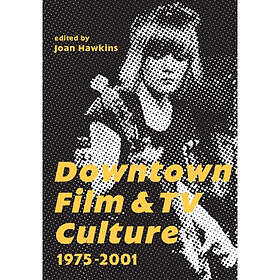 Downtown Film and TV Culture 1975-2001 (häftad, eng)