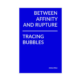 Between Affinity and Rupture: Tracing Bubbles (inbunden, eng)