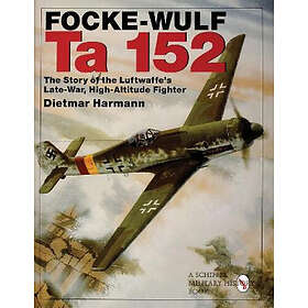 Focke-wulf ta 152 the story of the luftwaffes late-war, high-altitude fig (inbunden, eng)