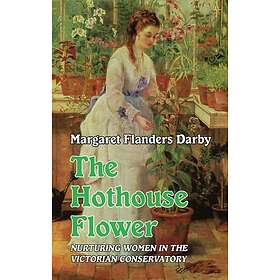 The Hothouse Flower (inbunden, eng)