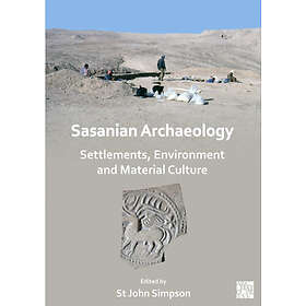 Sasanian Archaeology: Settlements, Environment and Material Culture (häftad, eng)