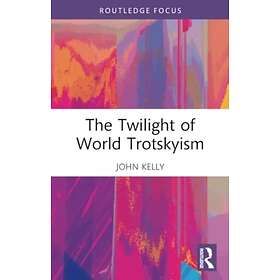 The Twilight of World Trotskyism (häftad, eng)