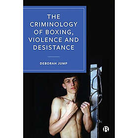 The Criminology of Boxing, Violence and Desistance (häftad, eng)