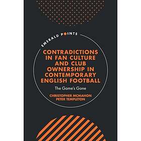 Contradictions in Fan Culture and Club Ownership in Contemporary English Football (inbunden, eng)