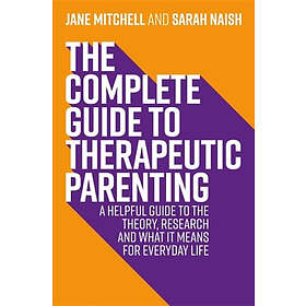 The Complete Guide to Therapeutic Parenting (häftad, eng)