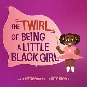 The Twirl of Being a Little Black Girl (inbunden, eng)