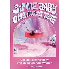 Sip Me, Baby, One More Time