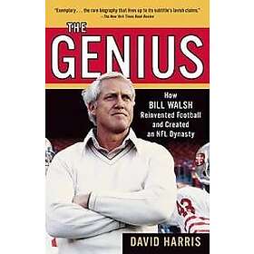 The Genius: How Bill Walsh Reinvented Football and Created an NFL Dynasty