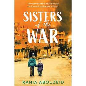 Sisters of the War: Two Remarkable True Stories of Survival and Hope in Syria (Scholastic Focus)