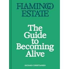 Flamingo Estate: The Guide to Becoming Alive