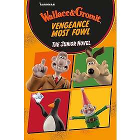 Wallace & Gromit Vengeance Most Fowl: The Junior Novel