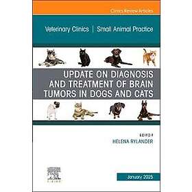 Update on Diagnosis and Treatment of Brain Tumors in Dogs and Cats, An Issue of Veterinary Clinics of North America: Small Animal Practice