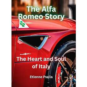 The Alfa Romeo Story The Heart and Soul of Italy