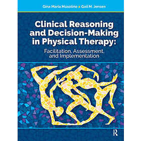 Clinical Reasoning and Decision Making in Physical Therapy