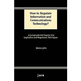 How to Regulate Information and Communications Technology? A Jurisprudential Inquiry into Legislative and Regulatory Techniques