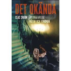 Det okända : övernaturliga möten och fenomen