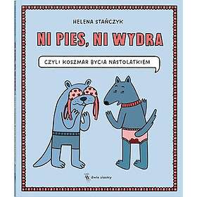 Ni pies, ni wydra. czyli koszmar bycia nastolatkiem