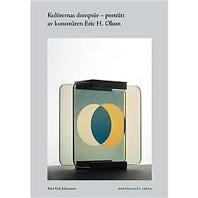 Kulörernas domptör : porträtt av konstnären Eric H. Olson