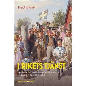 I rikets tjänst : en studie om den önskade medborgaren i svensk utbildningspolitik