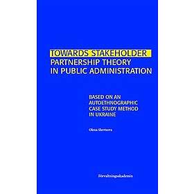 Towards stakeholder partnership theory in public administration : based on an autoethnographic case study method in Ukraine