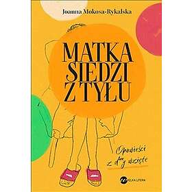 Matka siedzi z tyłu. Opowieści z d**y wzięte