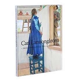 Carl Larsson-gården : från timmerstuga till allkonstverk