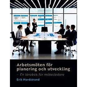 Arbetsmöten för planering och utveckling : En lärobok för mötesledare
