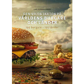 Den vilda jakten på världens burgare och länder : 195 burgare 195 länder