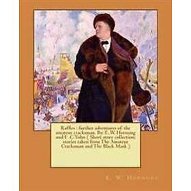 Raffles: further adventures of the amateur cracksman. By: E. W. Hornung and F .C.Yohn ( Short story collection; stories taken f