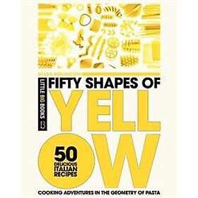 Fifty Shapes of Yellow: 50 Delicious Italian Pasta Recipes